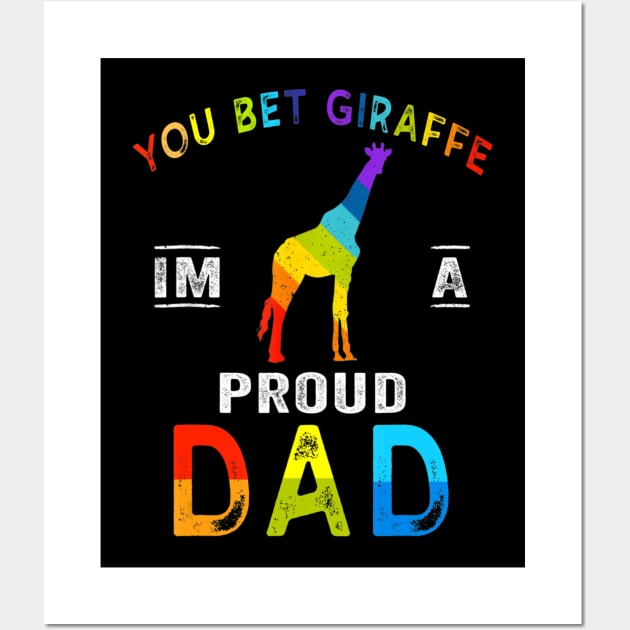 Lgbt Gay Flag You Bet Giraffe Im A Proud Dad Wall Art by eldridgejacqueline